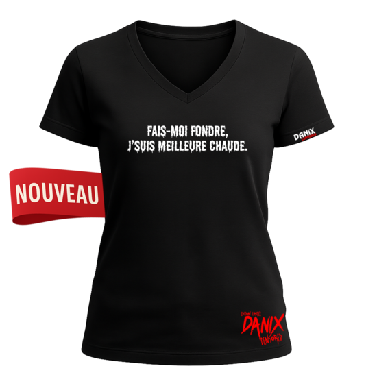 Tshirt Fais-moi fondre j’suis meilleure chaude [DANIX CENSORED]